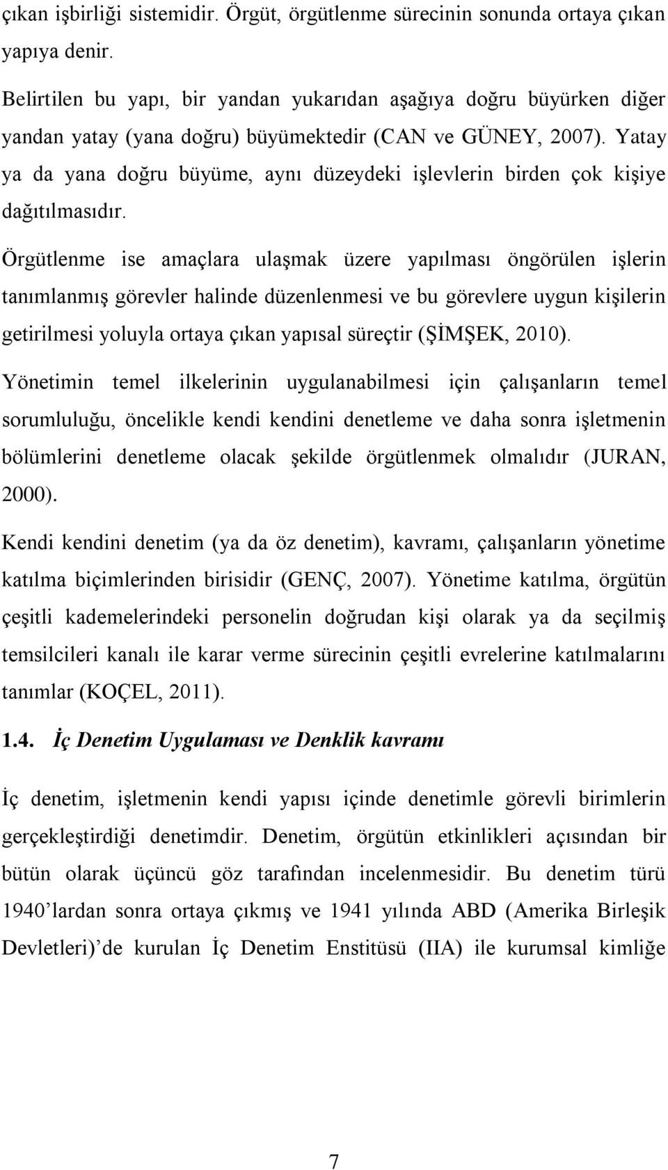 Yatay ya da yana doğru büyüme, aynı düzeydeki işlevlerin birden çok kişiye dağıtılmasıdır.