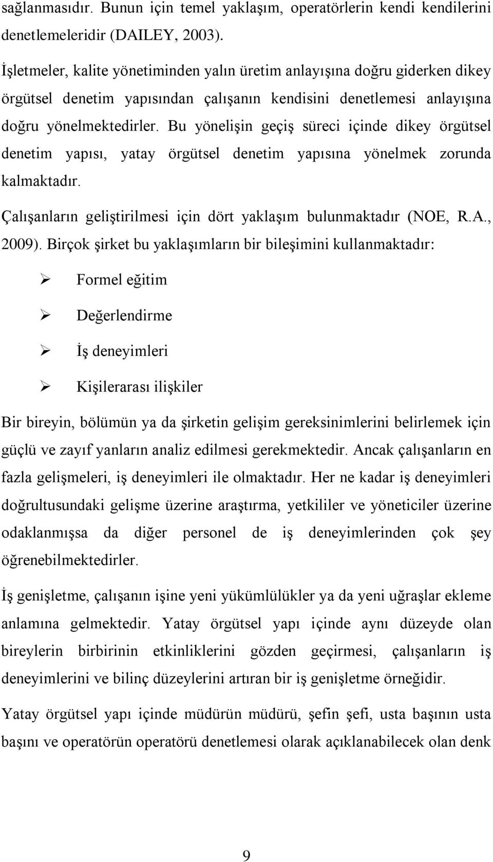 Bu yönelişin geçiş süreci içinde dikey örgütsel denetim yapısı, yatay örgütsel denetim yapısına yönelmek zorunda kalmaktadır. Çalışanların geliştirilmesi için dört yaklaşım bulunmaktadır (NOE, R.A.