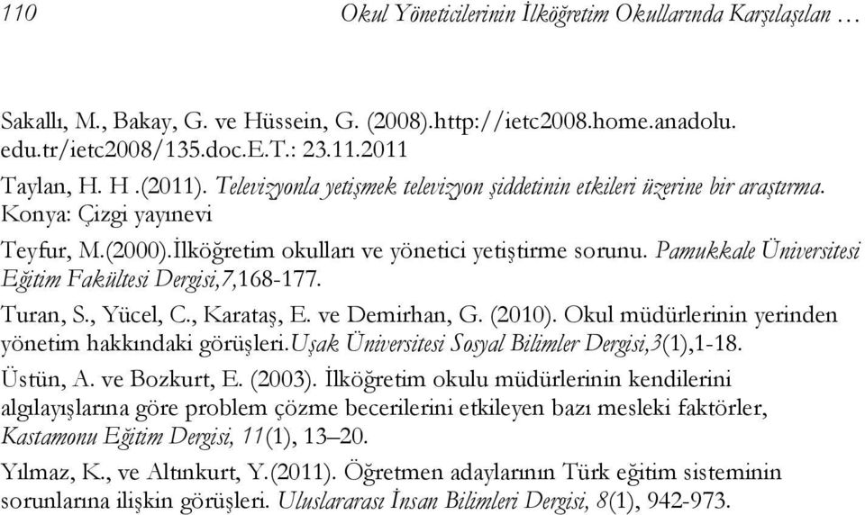 Pamukkale Üniversitesi Eğitim Fakültesi Dergisi,7,168-177. Turan, S., Yücel, C., Karataş, E. ve Demirhan, G. (2010). Okul müdürlerinin yerinden yönetim hakkındaki görüşleri.