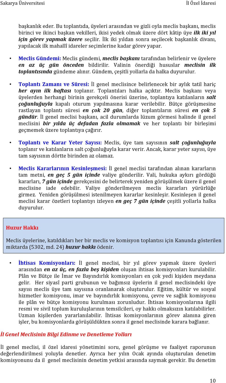 İlk iki yıldan sonra seçilecek başkanlık divanı, yapılacak ilk mahallî idareler seçimlerine kadar görev yapar.