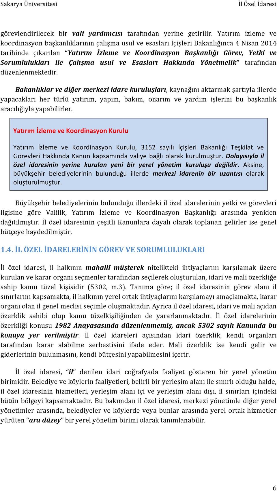 Sorumlulukları ile Çalışma usul ve Esasları Hakkında Yönetmelik tarafından düzenlenmektedir.