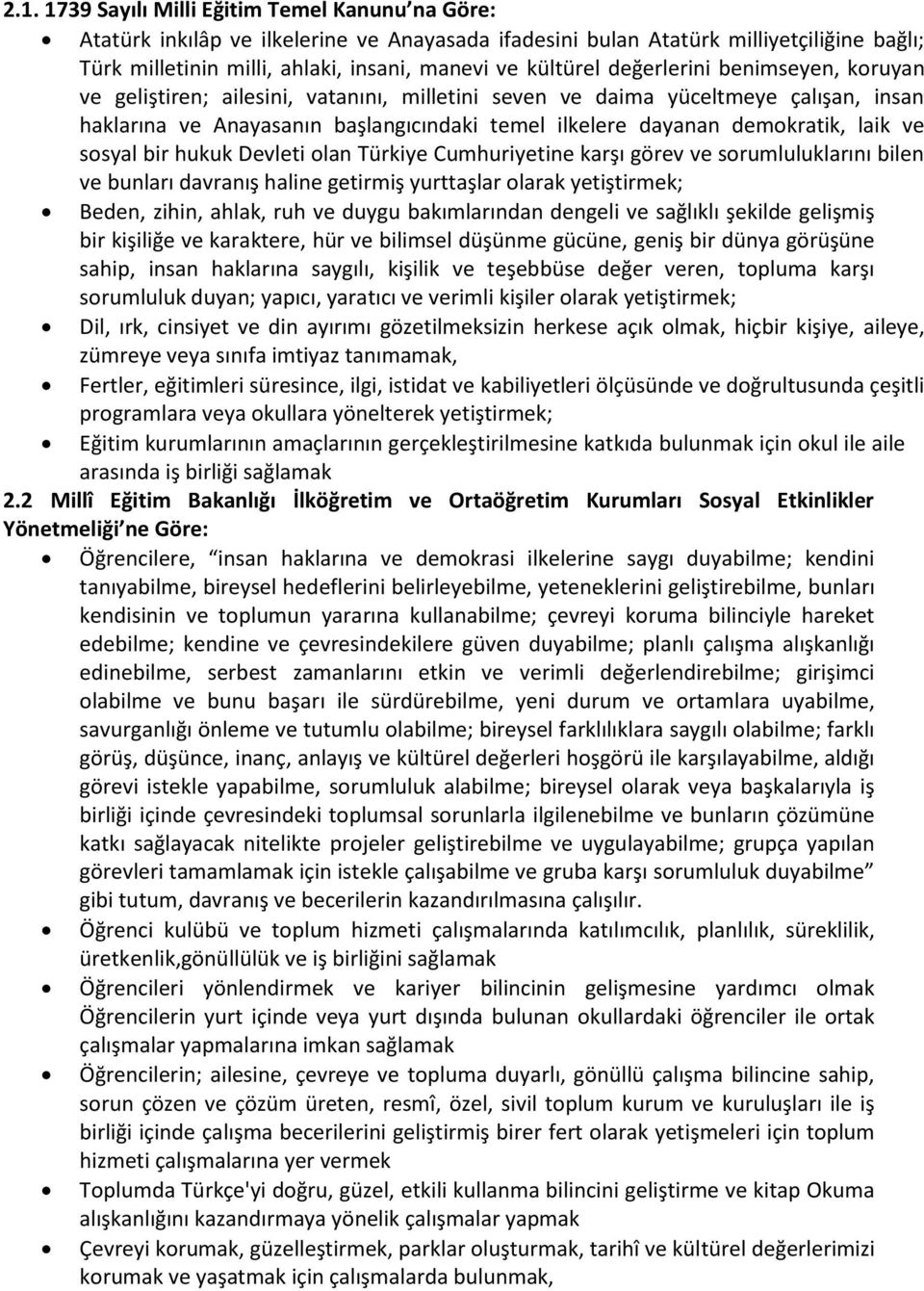 demokratik, laik ve sosyal bir hukuk Devleti olan Türkiye Cumhuriyetine karşı görev ve sorumluluklarını bilen ve bunları davranış haline getirmiş yurttaşlar olarak yetiştirmek; Beden, zihin, ahlak,