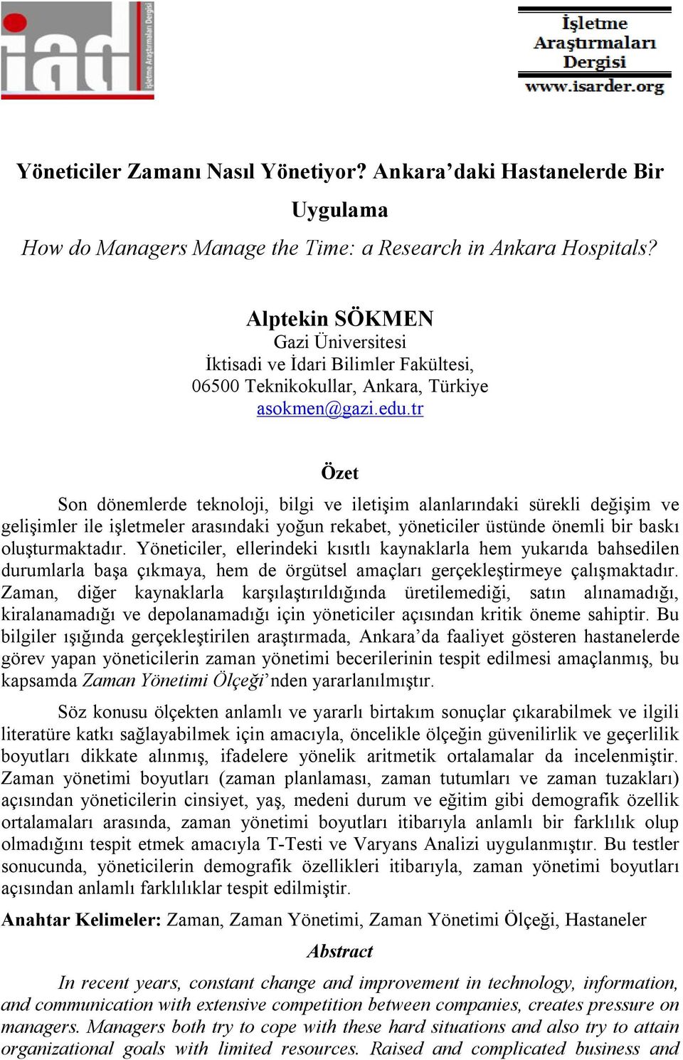 tr Özet Son dönemlerde teknoloji, bilgi ve iletişim alanlarındaki sürekli değişim ve gelişimler ile işletmeler arasındaki yoğun rekabet, yöneticiler üstünde önemli bir baskı oluşturmaktadır.