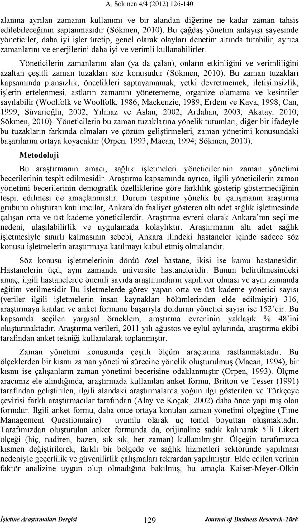 Yöneticilerin zamanlarını alan (ya da çalan), onların etkinliğini ve verimliliğini azaltan çeşitli zaman tuzakları söz konusudur (Sökmen, 2010).