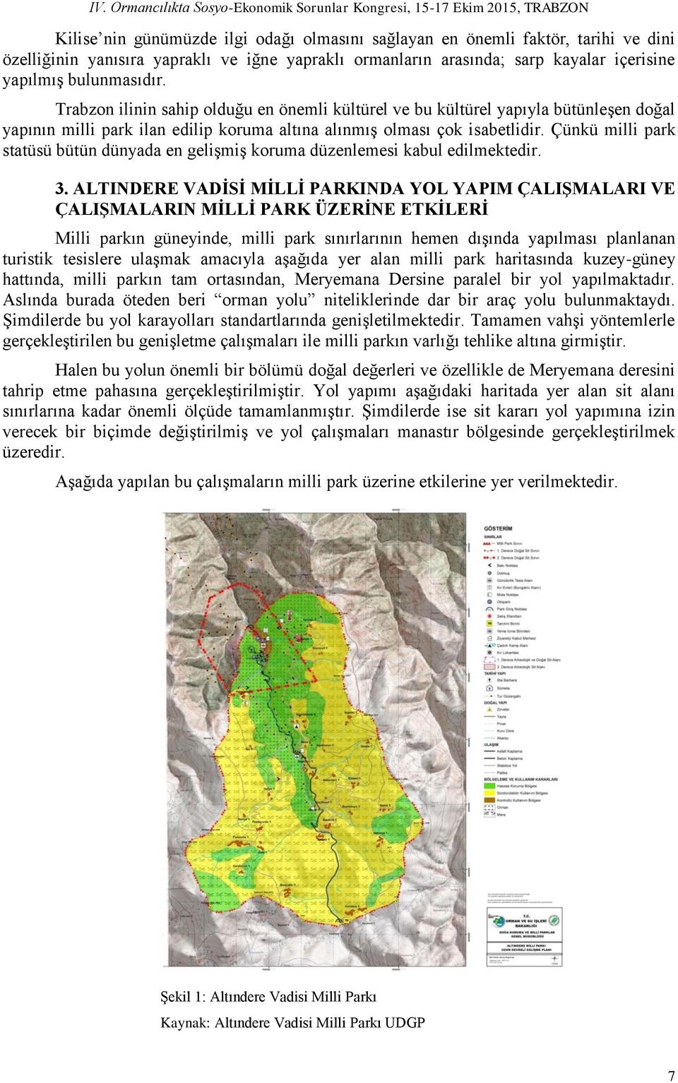 Çünkü milli park statüsü bütün dünyada en gelişmiş koruma düzenlemesi kabul edilmektedir. 3.