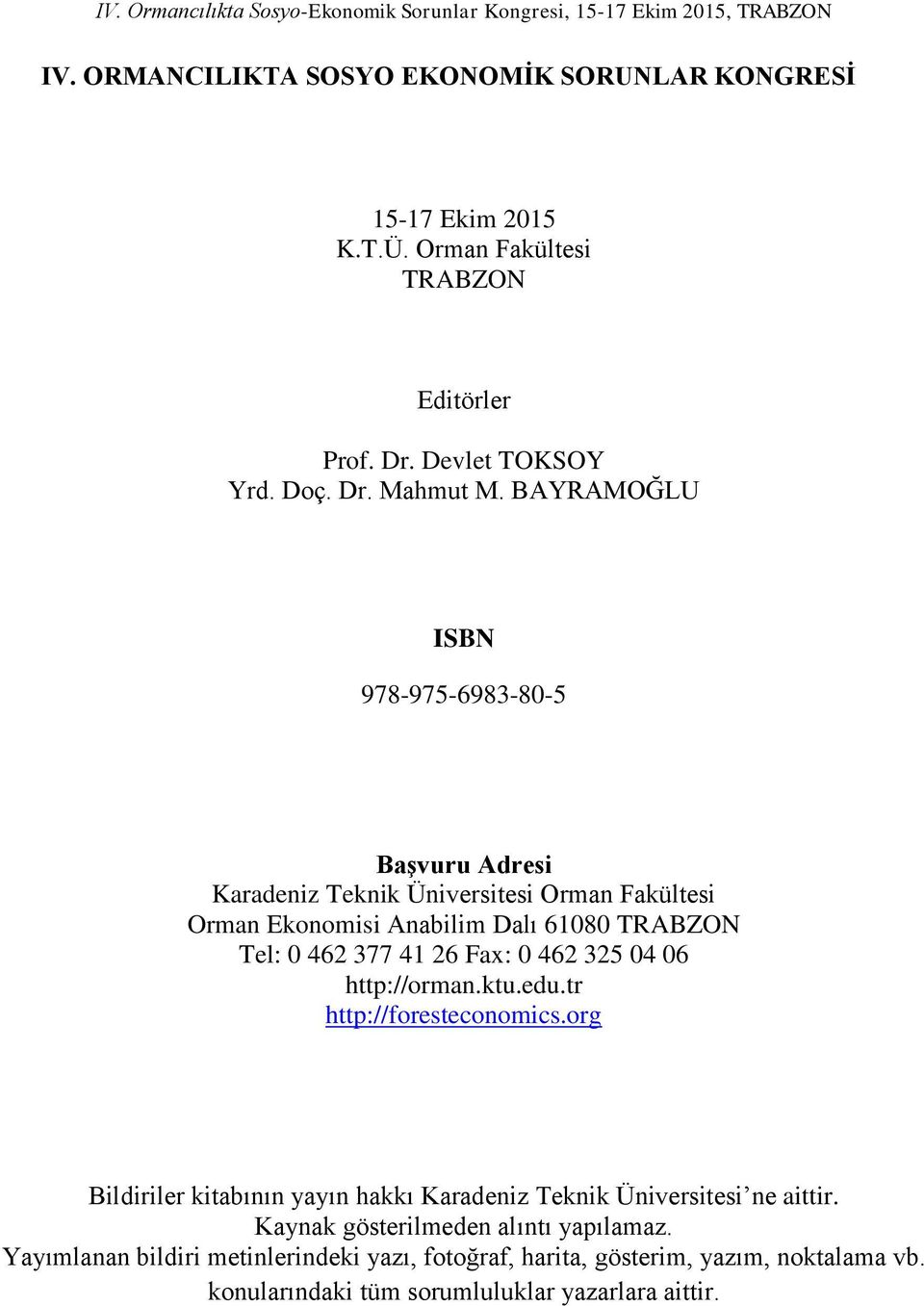 Fax: 0 462 325 04 06 http://orman.ktu.edu.tr http://foresteconomics.org Bildiriler kitabının yayın hakkı Karadeniz Teknik Üniversitesi ne aittir.