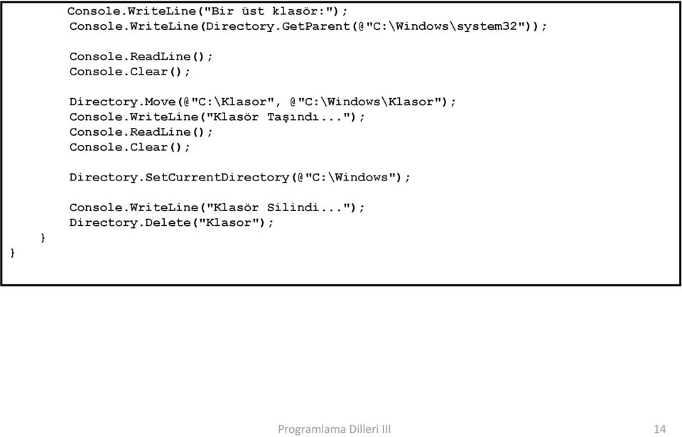 Move(@"C:\Klasor", @"C:\Windows\Klasor"); Console.WriteLine("Klasör Taşındı..."); Console.ReadLine(); Console.