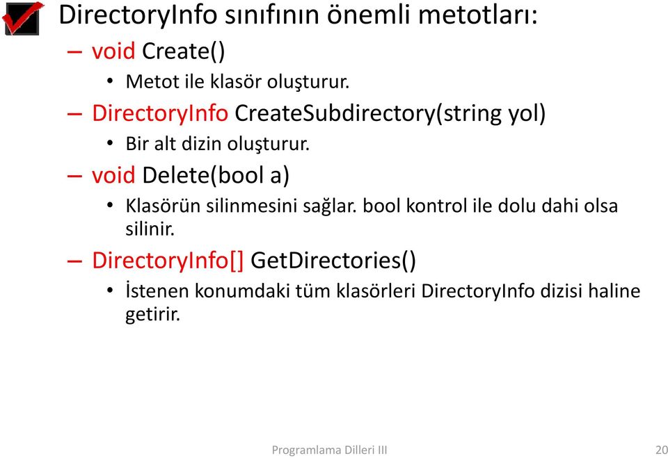 void Delete(bool a) Klasörün silinmesini sağlar. bool kontrol ile dolu dahi olsa silinir.