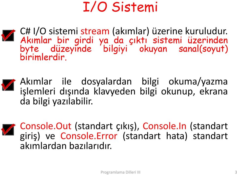 Akımlar ile dosyalardan bilgi okuma/yazma işlemleriş dışındaş klavyeden bilgi okunup, ekrana da bilgi