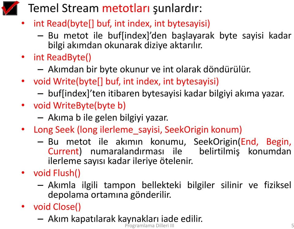 void WriteByte(byte b) Akıma b ile gelen bilgiyi yazar.