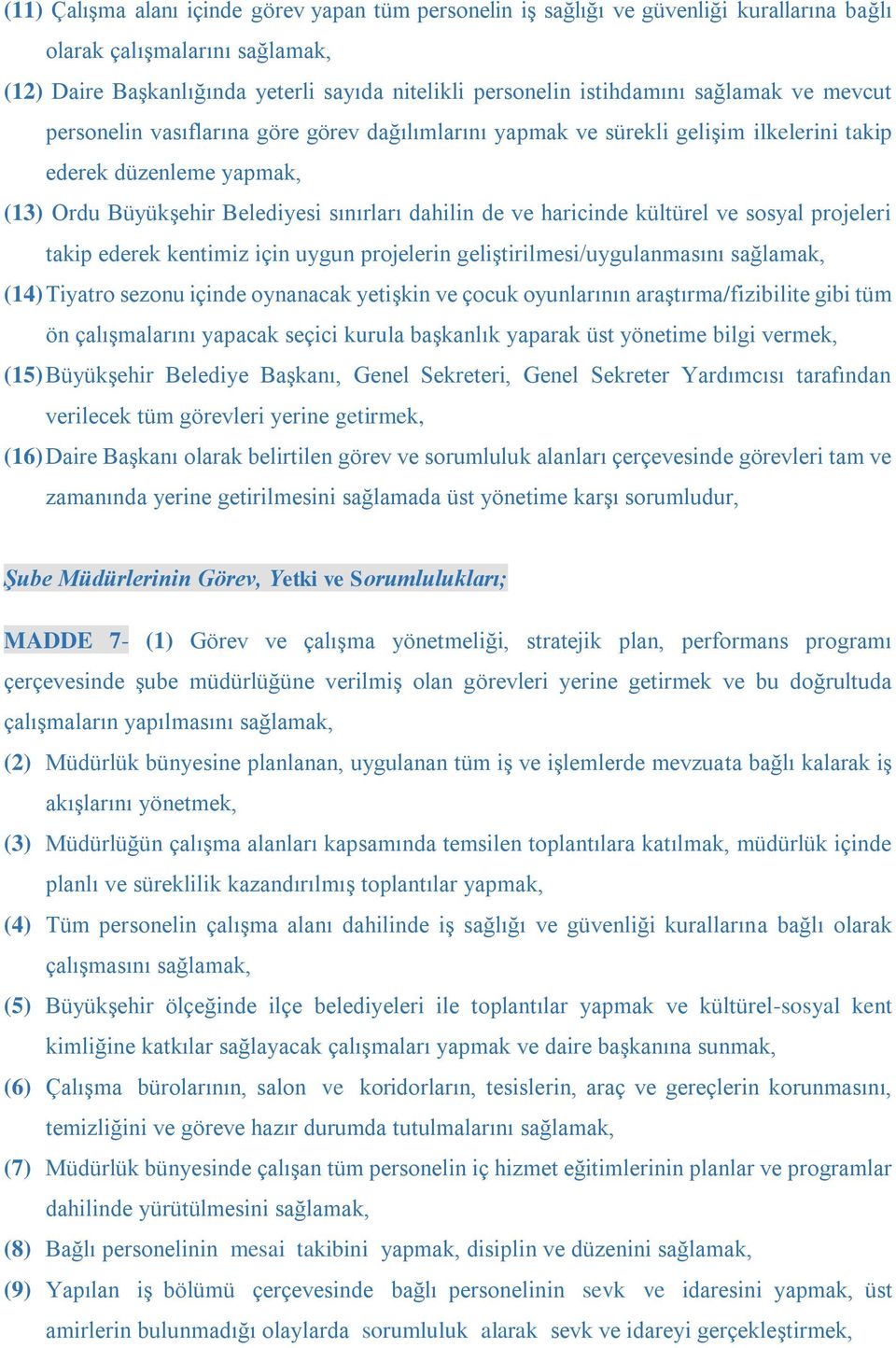 haricinde kültürel ve sosyal projeleri takip ederek kentimiz için uygun projelerin geliştirilmesi/uygulanmasını sağlamak, (14) Tiyatro sezonu içinde oynanacak yetişkin ve çocuk oyunlarının