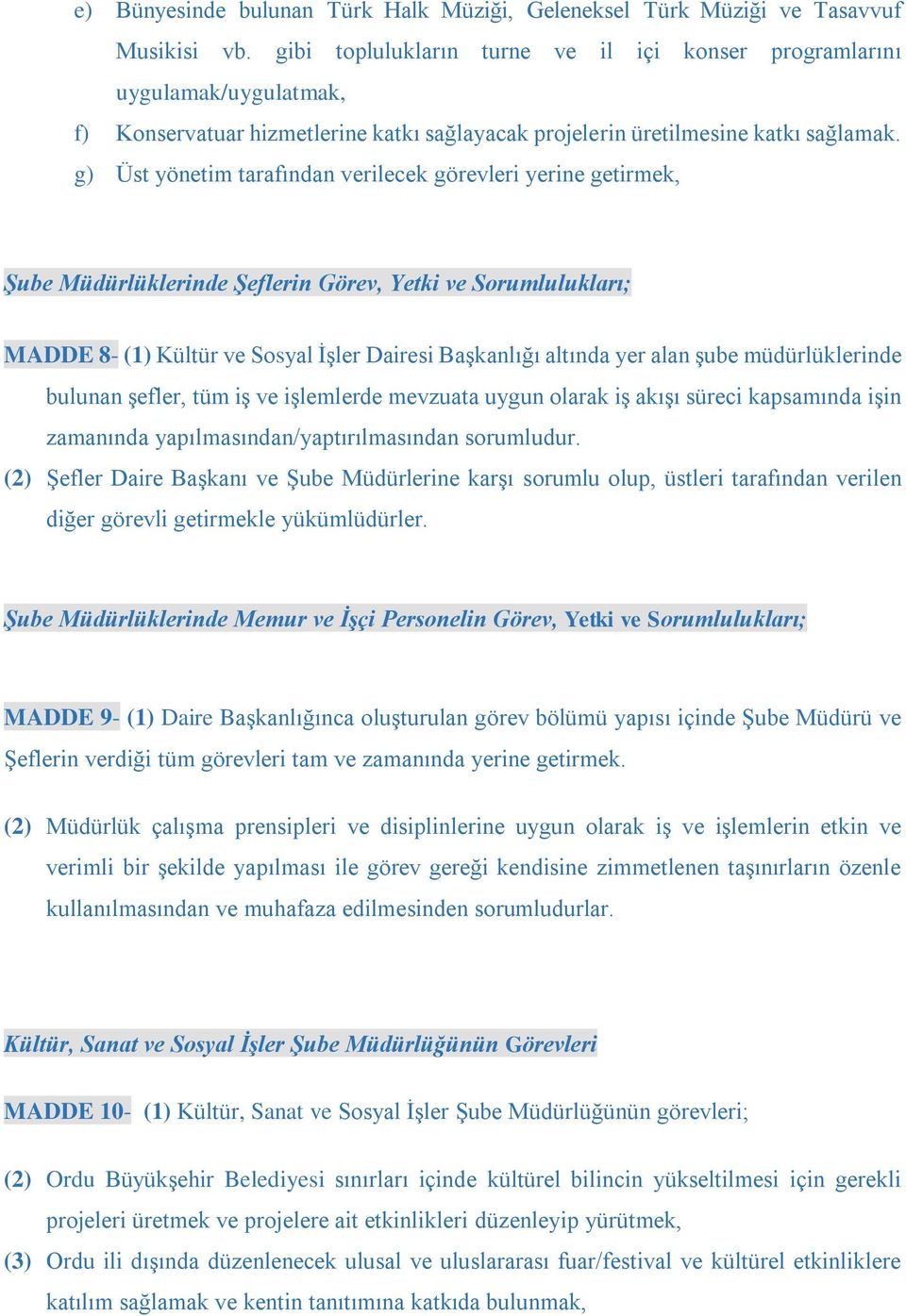 g) Üst yönetim tarafından verilecek görevleri yerine getirmek, Şube Müdürlüklerinde Şeflerin Görev, Yetki ve Sorumlulukları; MADDE 8- (1) Kültür ve Sosyal İşler Dairesi Başkanlığı altında yer alan