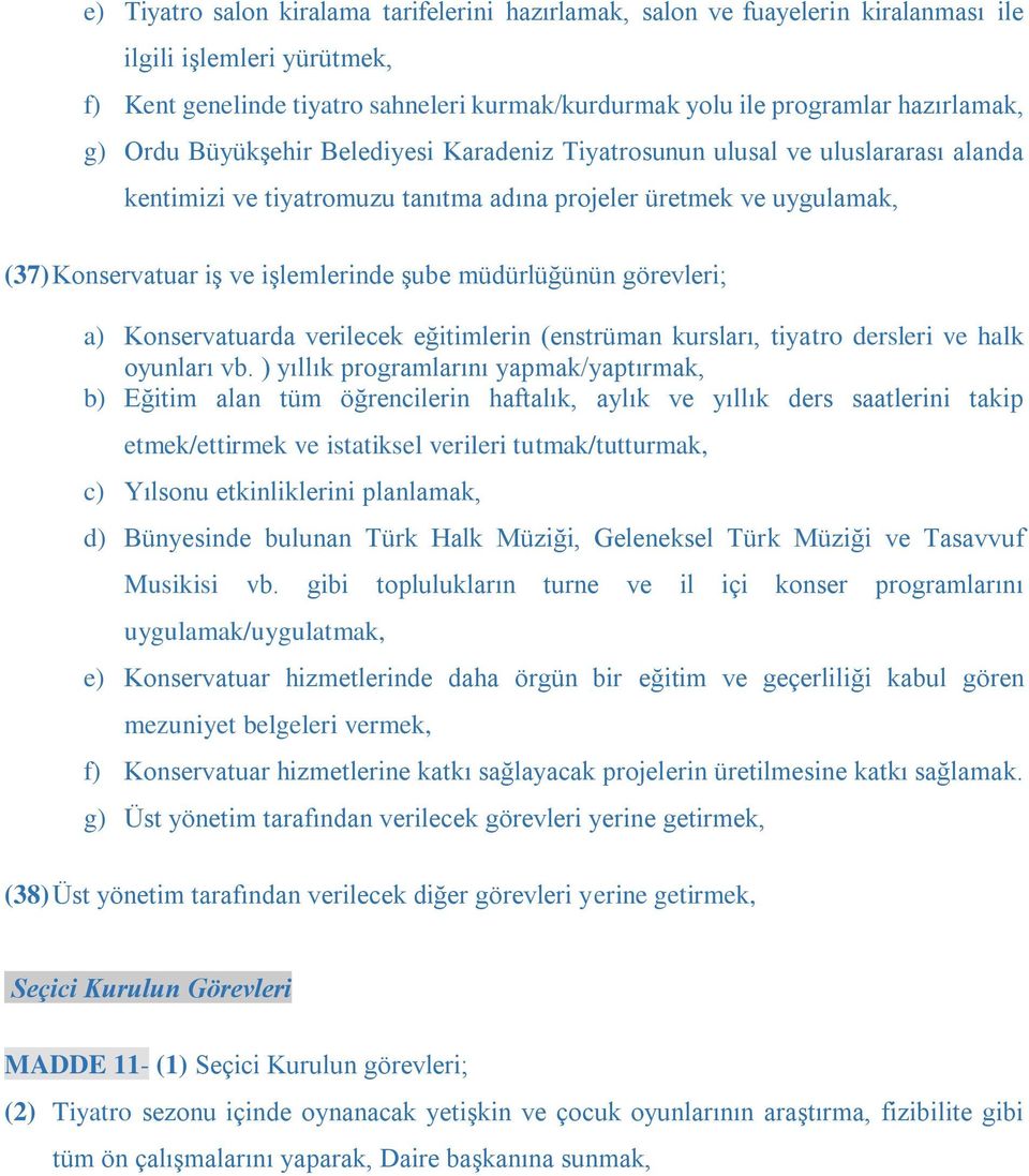 müdürlüğünün görevleri; a) Konservatuarda verilecek eğitimlerin (enstrüman kursları, tiyatro dersleri ve halk oyunları vb.