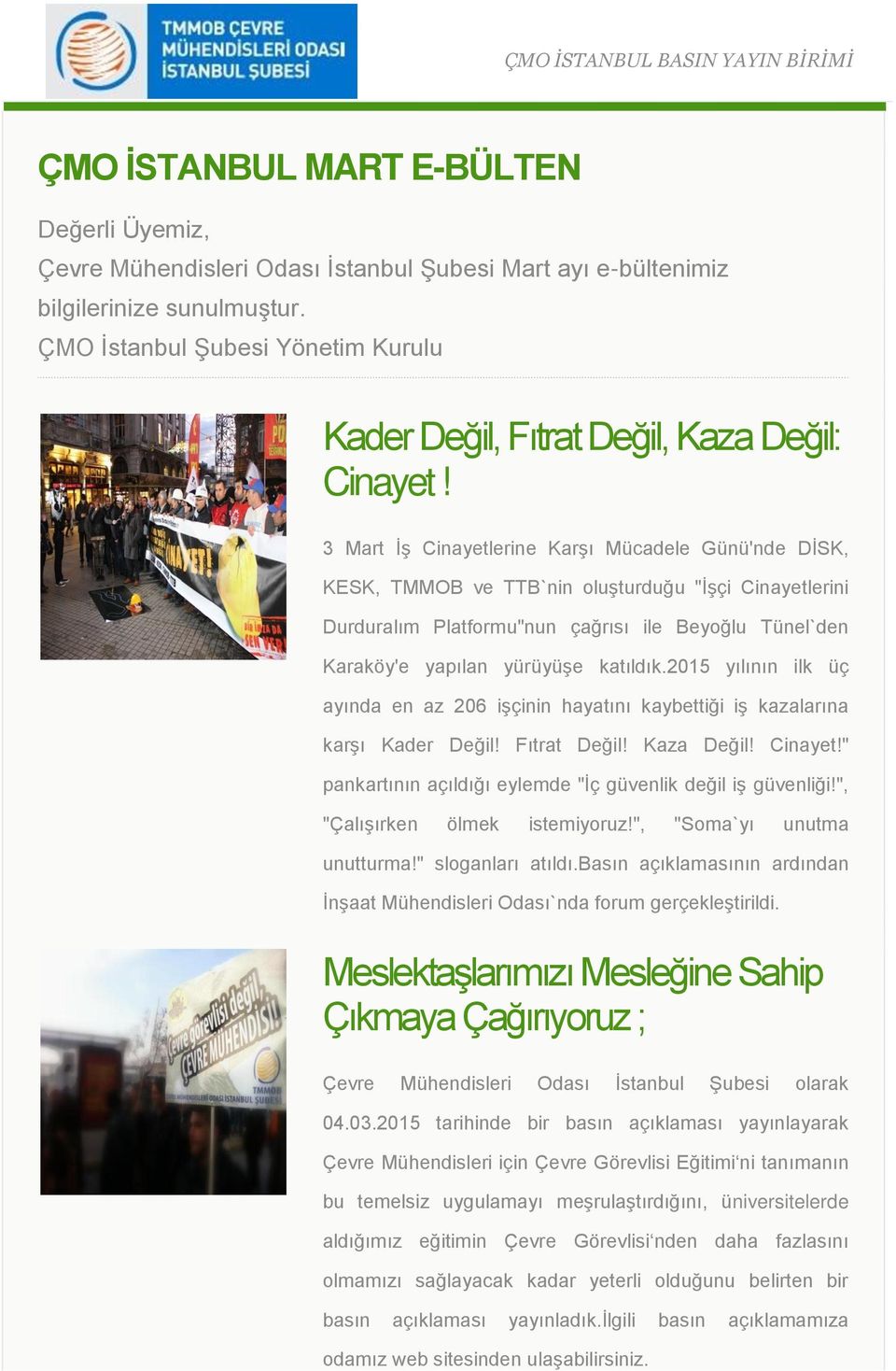 3 Mart İş Cinayetlerine Karşı Mücadele Günü'nde DİSK, KESK, TMMOB ve TTB`nin oluşturduğu "İşçi Cinayetlerini Durduralım Platformu"nun çağrısı ile Beyoğlu Tünel`den Karaköy'e yapılan yürüyüşe katıldık.