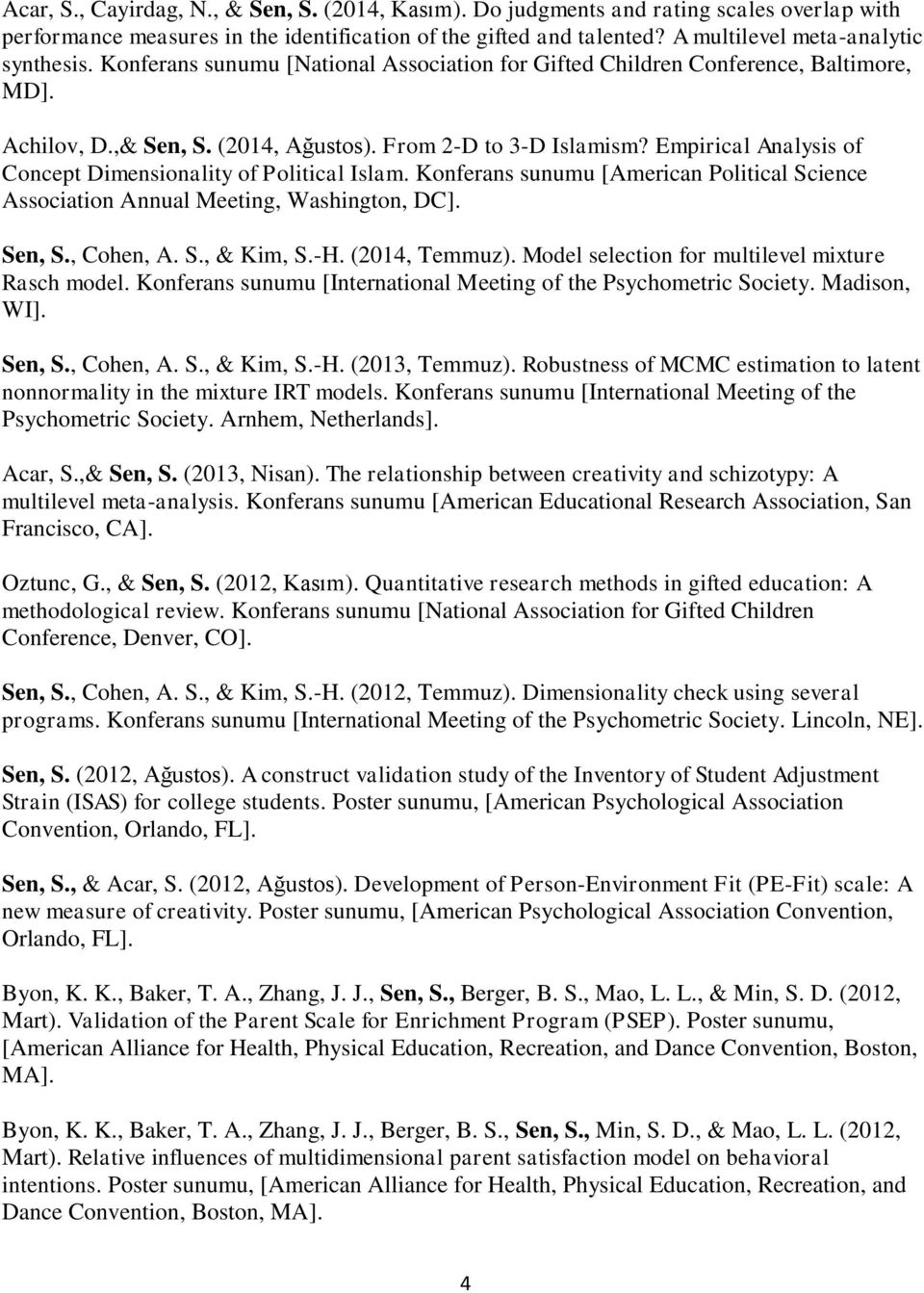 Empirical Analysis of Concept Dimensionality of Political Islam. Konferans sunumu [American Political Science Association Annual Meeting, Washington, DC]. Sen, S., Cohen, A. S., & Kim, S.-H.