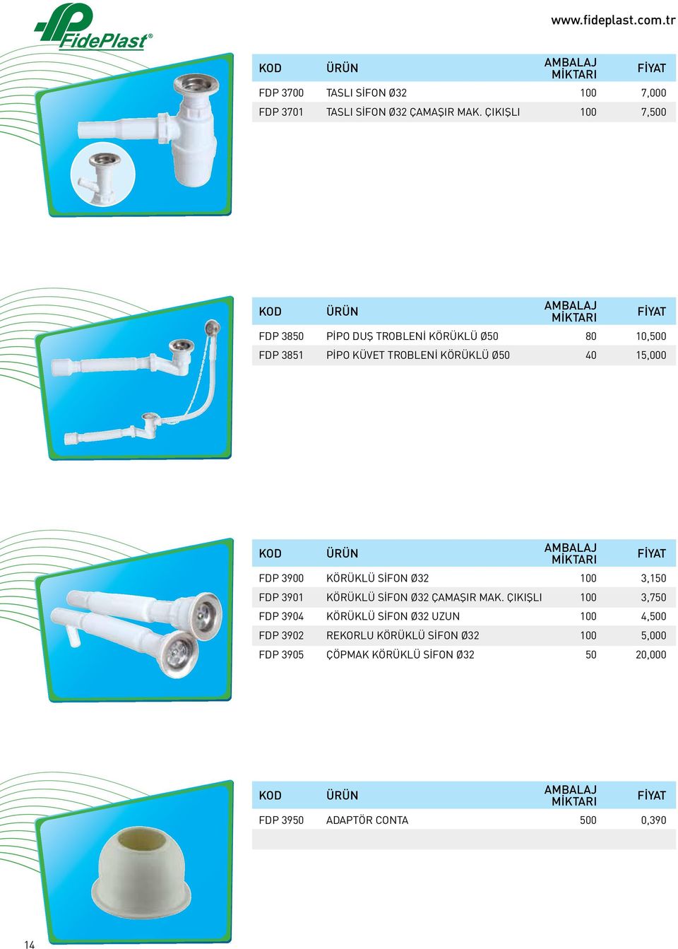 FDP 3900 KÖRÜKLÜ SİFON Ø32 100 3,150 FDP 3901 KÖRÜKLÜ SİFON Ø32 ÇAMAŞIR MAK.