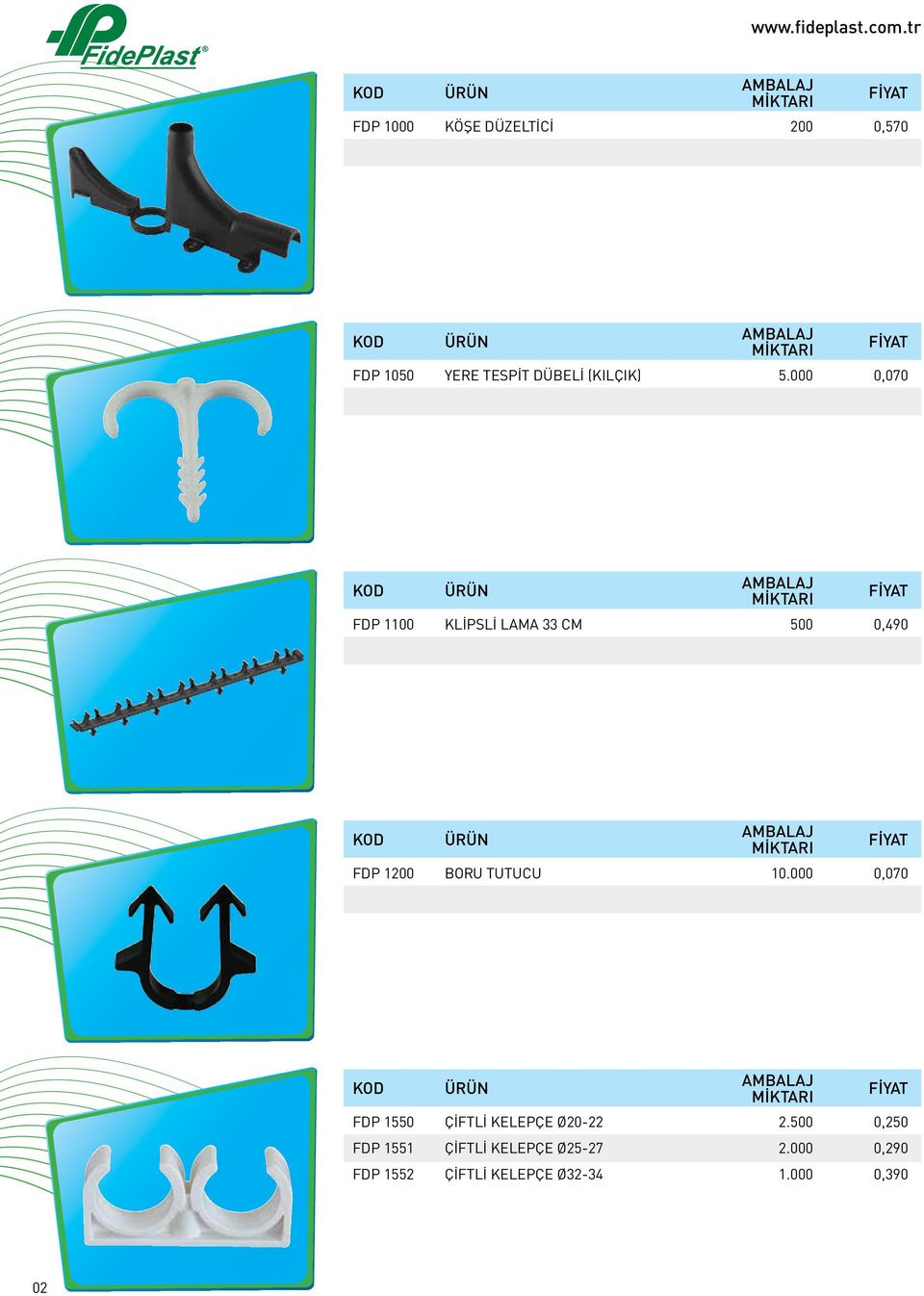 000 0,070 FDP 1100 KLİPSLİ LAMA 33 CM 500 0,490 FDP 1200 BORU TUTUCU 10.