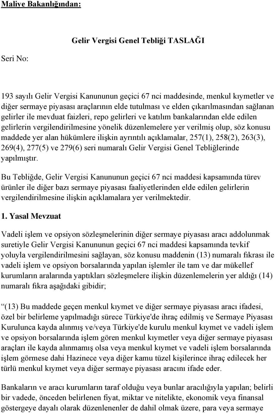 maddede yer alan hükümlere ilişkin ayrıntılı açıklamalar, 257(1), 258(2), 263(3), 269(4), 277(5) ve 279(6) seri numaralı Gelir Vergisi Genel Tebliğlerinde yapılmıştır.