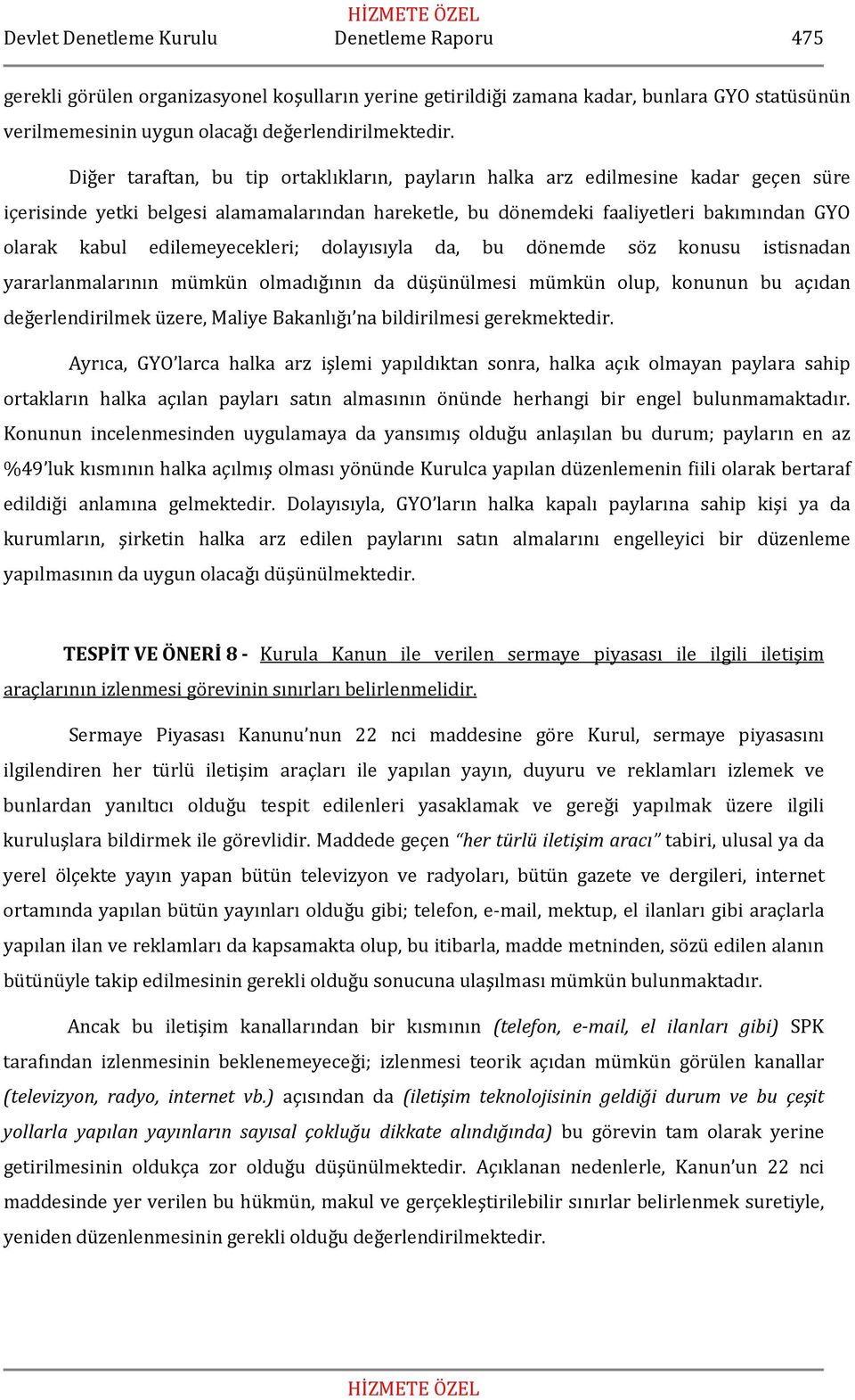 edilemeyecekleri; dolayısıyla da, bu dönemde söz konusu istisnadan yararlanmalarının mümkün olmadığının da düşünülmesi mümkün olup, konunun bu açıdan değerlendirilmek üzere, Maliye Bakanlığı na