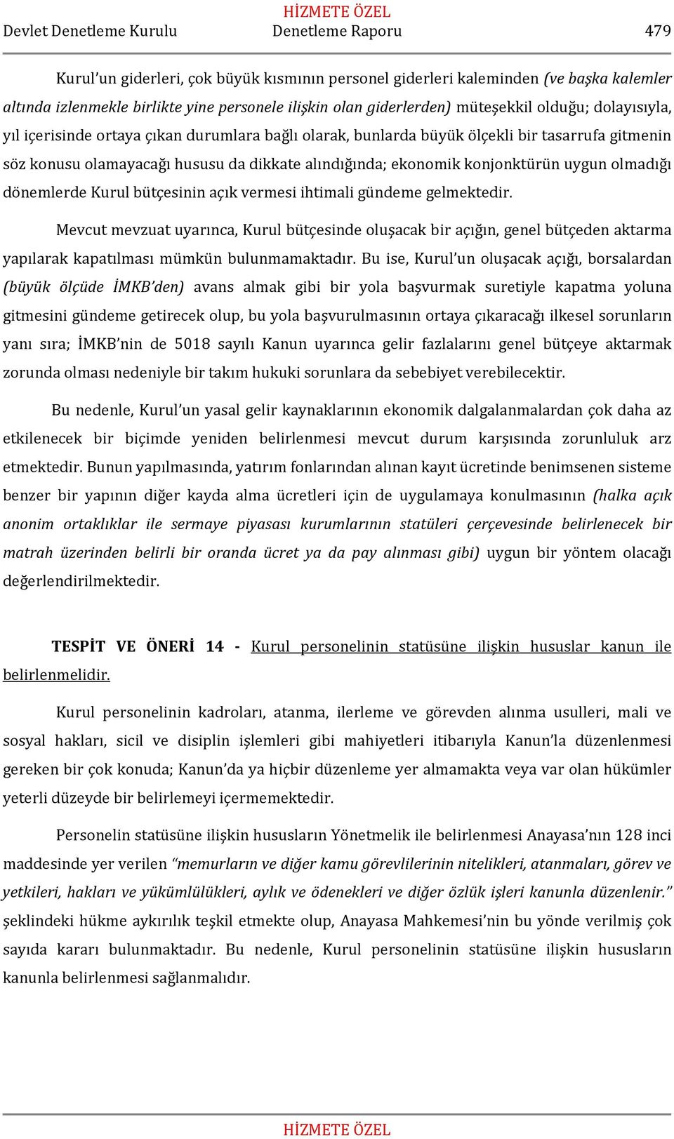 ekonomik konjonktürün uygun olmadığı dönemlerde Kurul bütçesinin açık vermesi ihtimali gündeme gelmektedir.