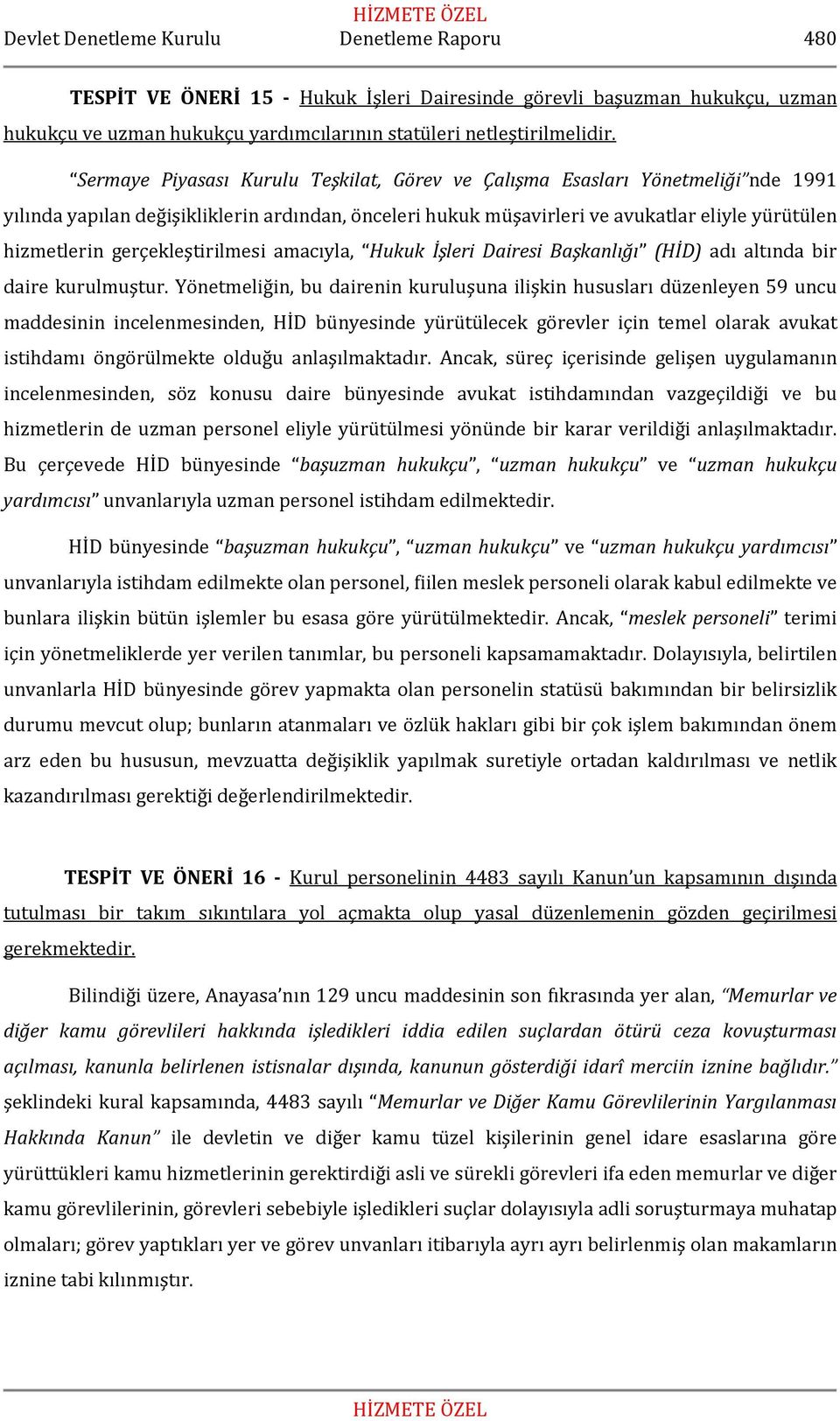 gerçekleştirilmesi amacıyla, Hukuk İşleri Dairesi Başkanlığı (HİD) adı altında bir daire kurulmuştur.