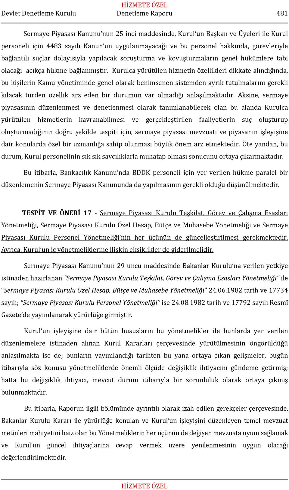 Kurulca yürütülen hizmetin özellikleri dikkate alındığında, bu kişilerin Kamu yönetiminde genel olarak benimsenen sistemden ayrık tutulmalarını gerekli kılacak türden özellik arz eden bir durumun var