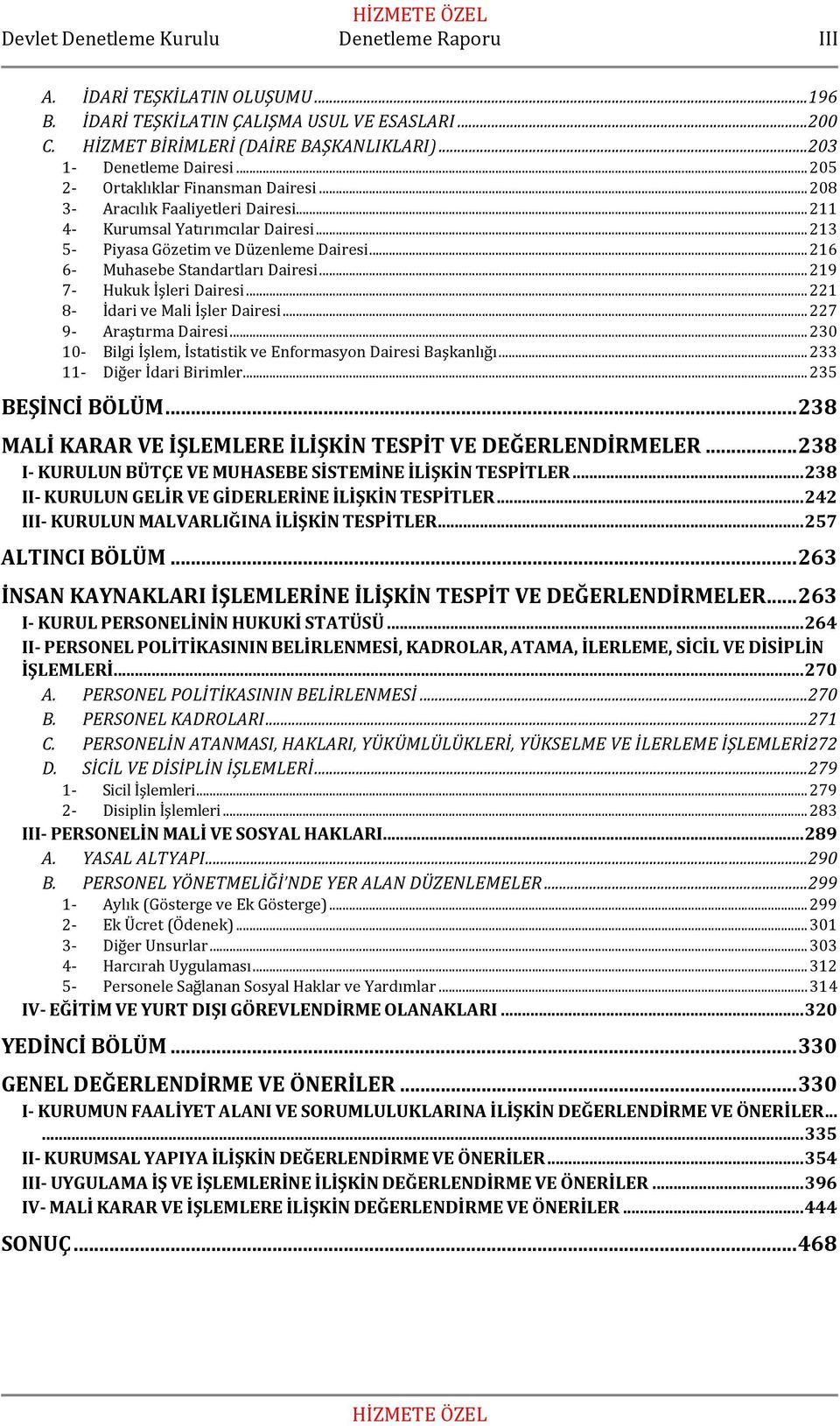 .. 216 6- Muhasebe Standartları Dairesi... 219 7- Hukuk İşleri Dairesi... 221 8- İdari ve Mali İşler Dairesi... 227 9- Araştırma Dairesi.