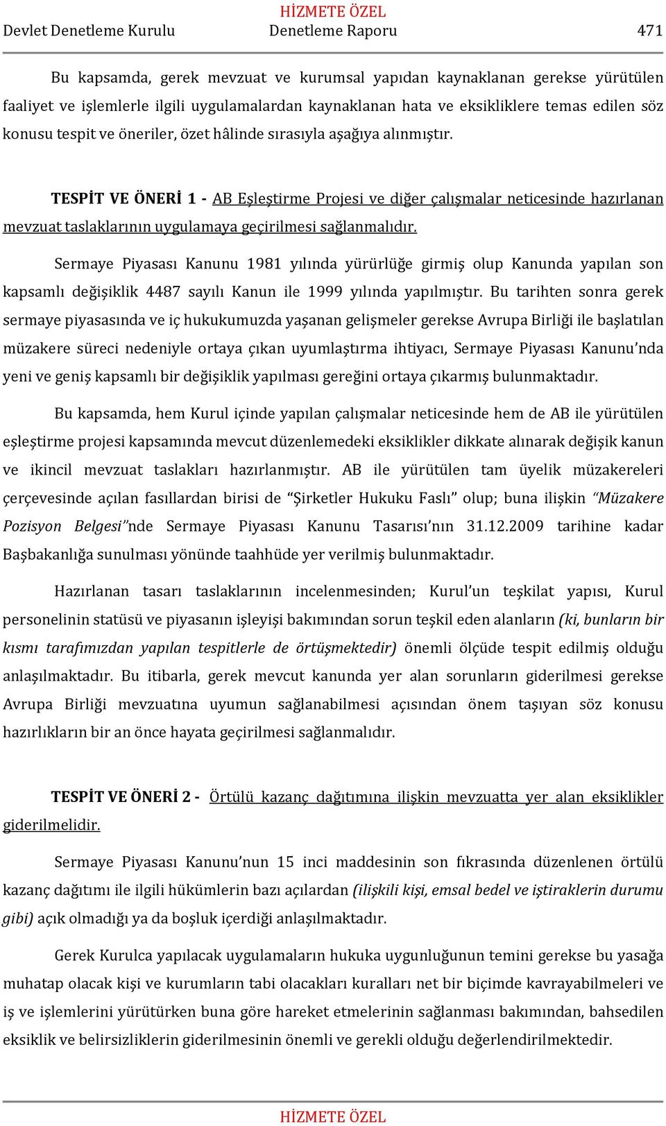 TESPİT VE ÖNERİ 1 - AB Eşleştirme Projesi ve diğer çalışmalar neticesinde hazırlanan mevzuat taslaklarının uygulamaya geçirilmesi sağlanmalıdır.