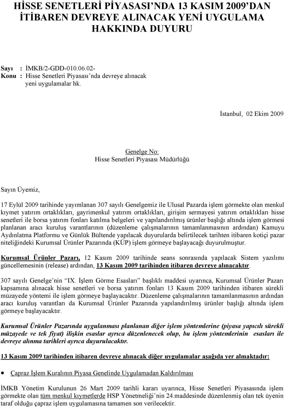 İstanbul, 02 Ekim 2009 Genelge No: Hisse Senetleri Piyasası Müdürlüğü Sayın Üyemiz, 17 Eylül 2009 tarihinde yayımlanan 307 sayılı Genelgemiz ile Ulusal Pazarda işlem görmekte olan menkul kıymet