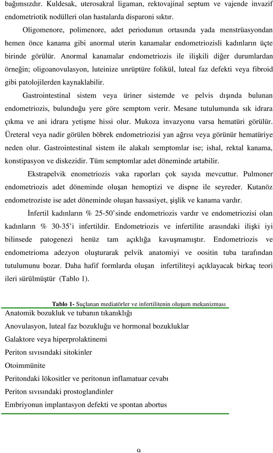 Anormal kanamalar endometriozis ile ilişkili diğer durumlardan örneğin; oligoanovulasyon, luteinize unrüptüre folikül, luteal faz defekti veya fibroid gibi patolojilerden kaynaklabilir.