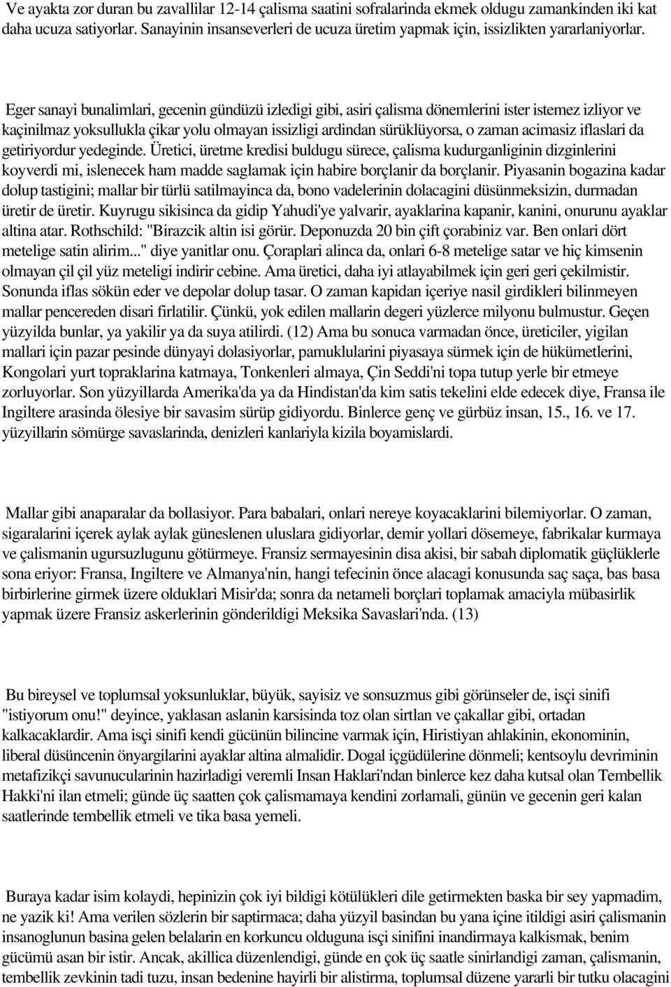 Eger sanayi bunalimlari, gecenin gündüzü izledigi gibi, asiri çalisma dönemlerini ister istemez izliyor ve kaçinilmaz yoksullukla çikar yolu olmayan issizligi ardindan sürüklüyorsa, o zaman acimasiz