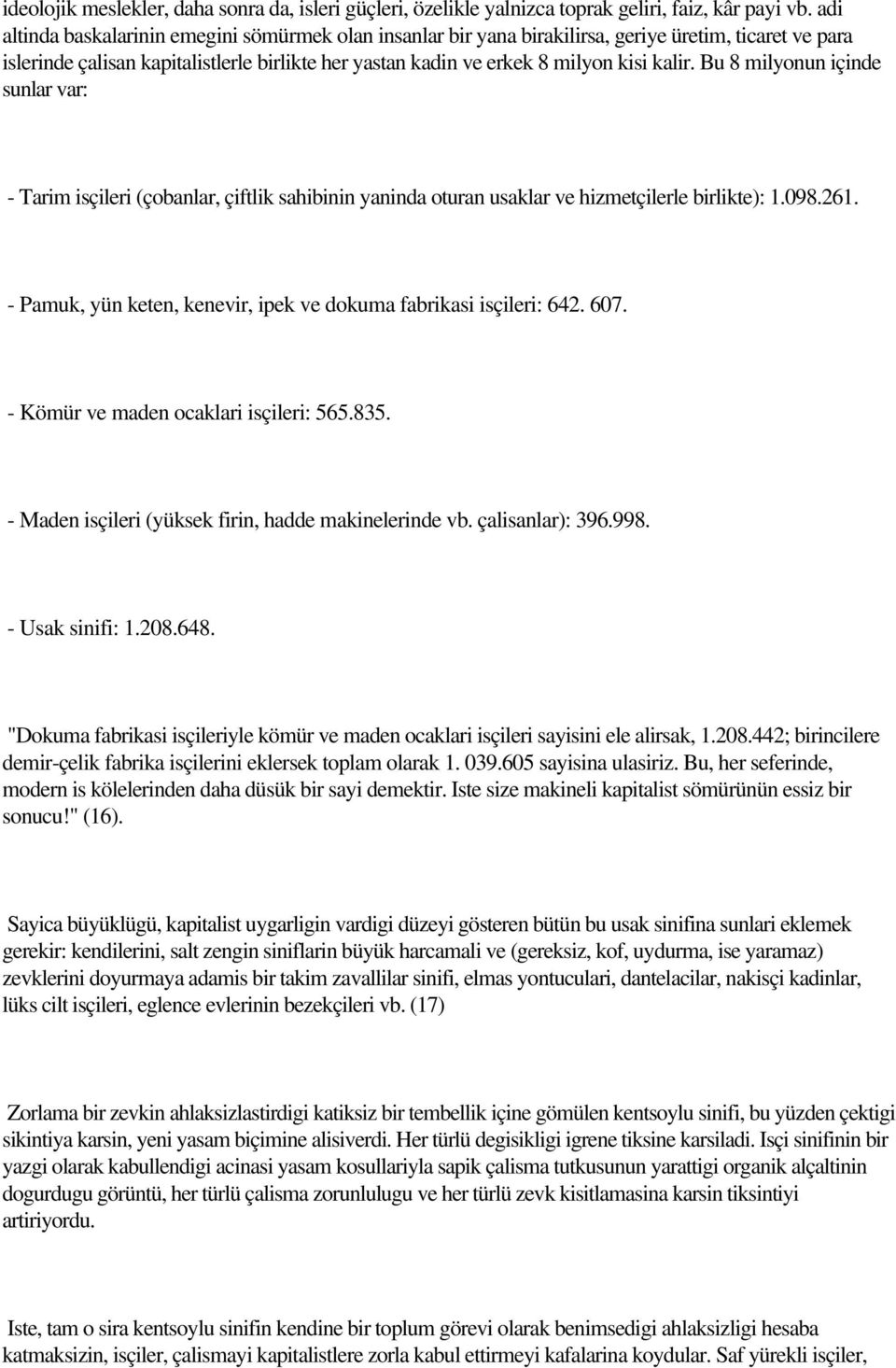 Bu 8 milyonun içinde sunlar var: - Tarim isçileri (çobanlar, çiftlik sahibinin yaninda oturan usaklar ve hizmetçilerle birlikte): 1.098.261.