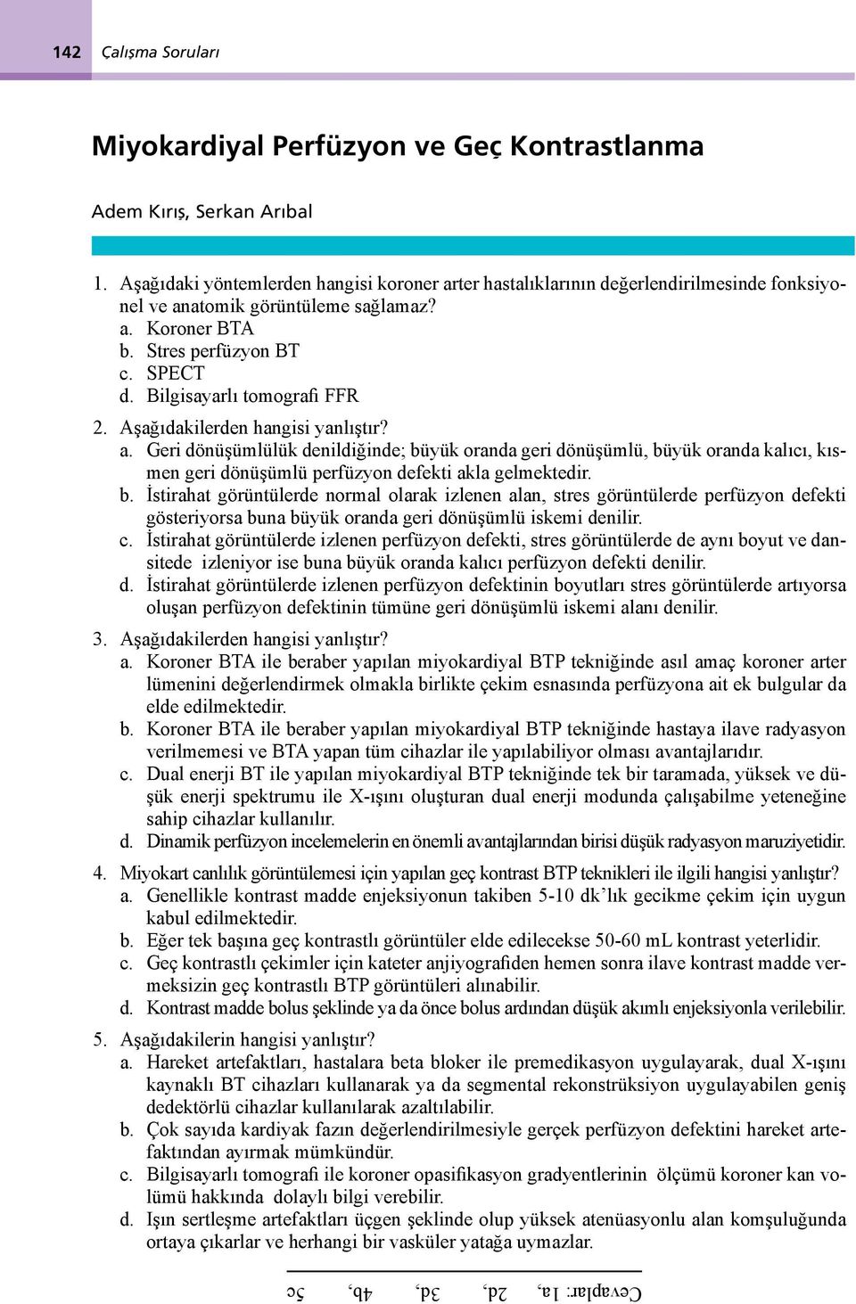 Bilgisayarlı tomografi FFR 2. Aşağıdakilerden hangisi yanlıştır? a.