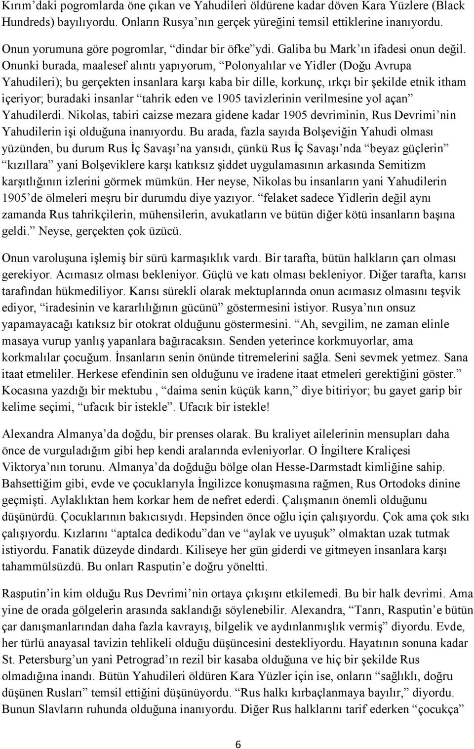 Onunki burada, maalesef alıntı yapıyorum, Polonyalılar ve Yidler (Doğu Avrupa Yahudileri); bu gerçekten insanlara karşı kaba bir dille, korkunç, ırkçı bir şekilde etnik itham içeriyor; buradaki