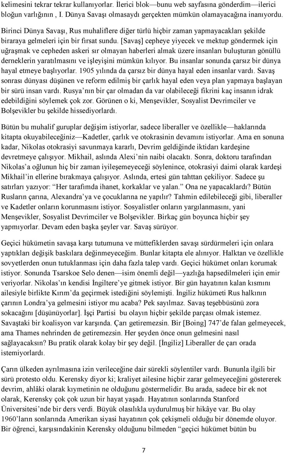 [Savaş] cepheye yiyecek ve mektup göndermek için uğraşmak ve cepheden askeri sır olmayan haberleri almak üzere insanları buluşturan gönüllü derneklerin yaratılmasını ve işleyişini mümkün kılıyor.