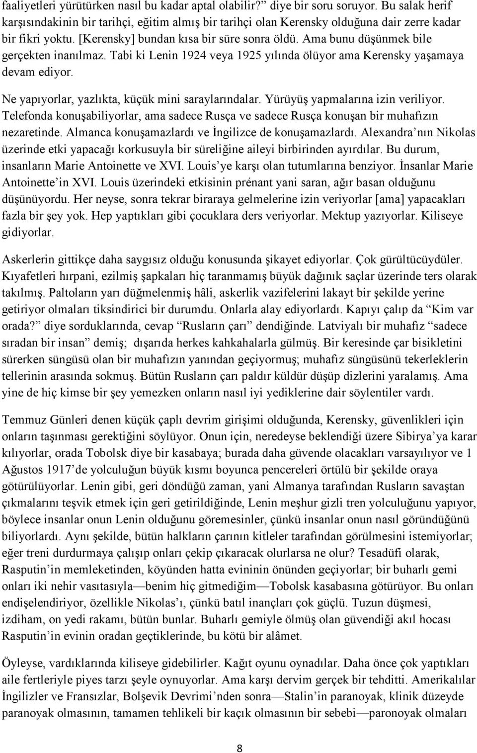 Ama bunu düşünmek bile gerçekten inanılmaz. Tabi ki Lenin 1924 veya 1925 yılında ölüyor ama Kerensky yaşamaya devam ediyor. Ne yapıyorlar, yazlıkta, küçük mini saraylarındalar.