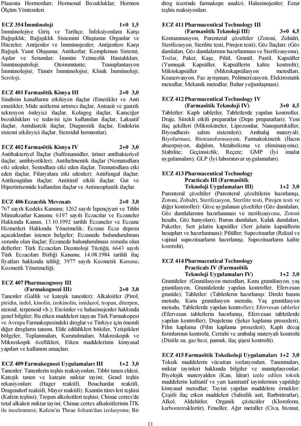 Yanıt Oluşumu; Antikorlar; Kompleman Sistemi; Aşılar ve Serumlar; İmmün Yetmezlik Hastalıkları; İmmünopatoloji; Otoimmünite; Transplantasyon İmmünolojisi; Tümör İmmünolojisi; Klinik İmmünoloji;