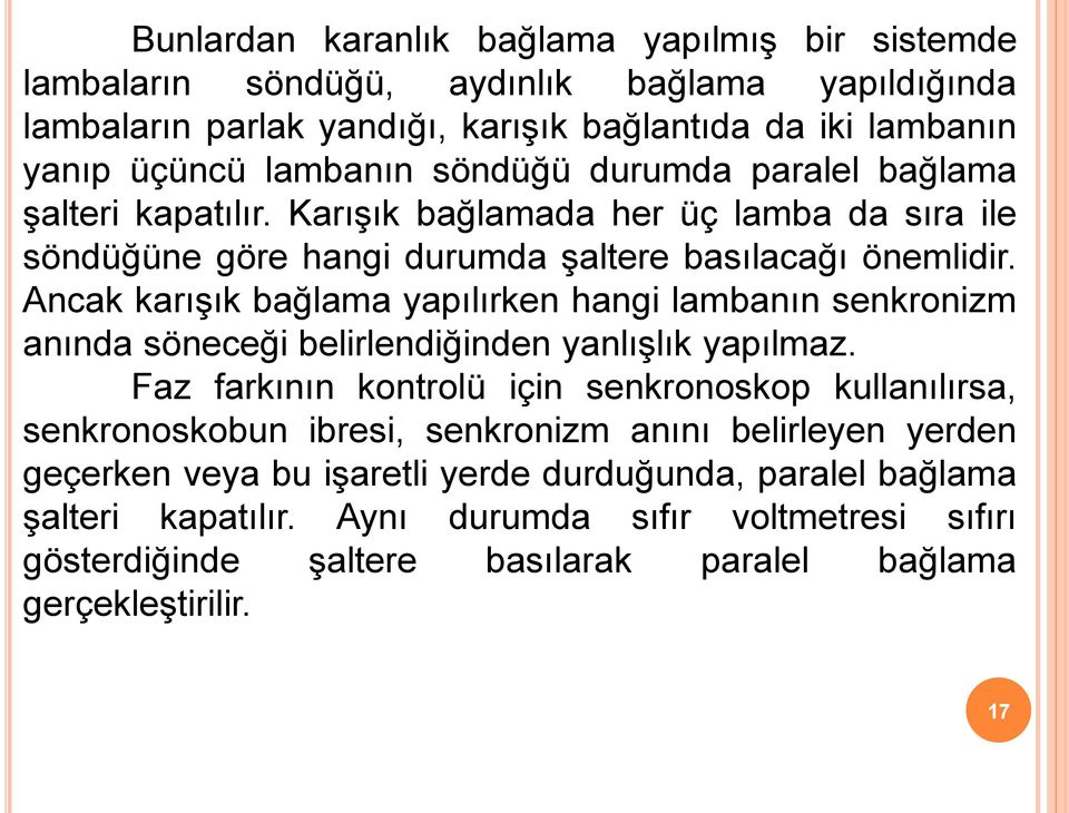 Ancak karışık bağlama yapılırken hangi lambanın senkronizm anında söneceği belirlendiğinden yanlışlık yapılmaz.