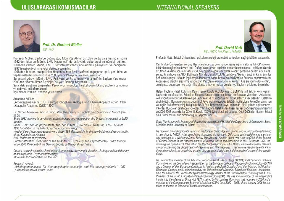 itimi. 1990 dan itibaren Münih, LMU Psikiyatri Hastanesi nde k demli psikiyatrist ve dan flman. 1993 te psikonöroimmunoloji alan nda uzmanl k.