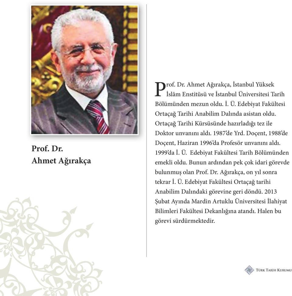 Edebiyat Fakültesi Tarih Bölümünden emekli oldu. Bunun ardından pek çok idari görevde bulunmuş olan Prof. Dr. Ağırakça, on yıl sonra tekrar İ. Ü.