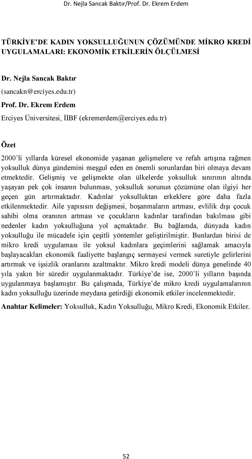 Gelişmiş ve gelişmekte olan ülkelerde yoksulluk sınırının altında yaşayan pek çok insanın bulunması, yoksulluk sorunun çözümüne olan ilgiyi her geçen gün artırmaktadır.