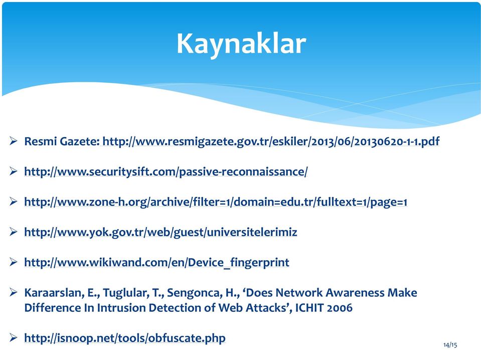 tr/web/guest/universitelerimiz http://www.wikiwand.com/en/device_fingerprint Karaarslan, E., Tuglular, T., Sengonca, H.