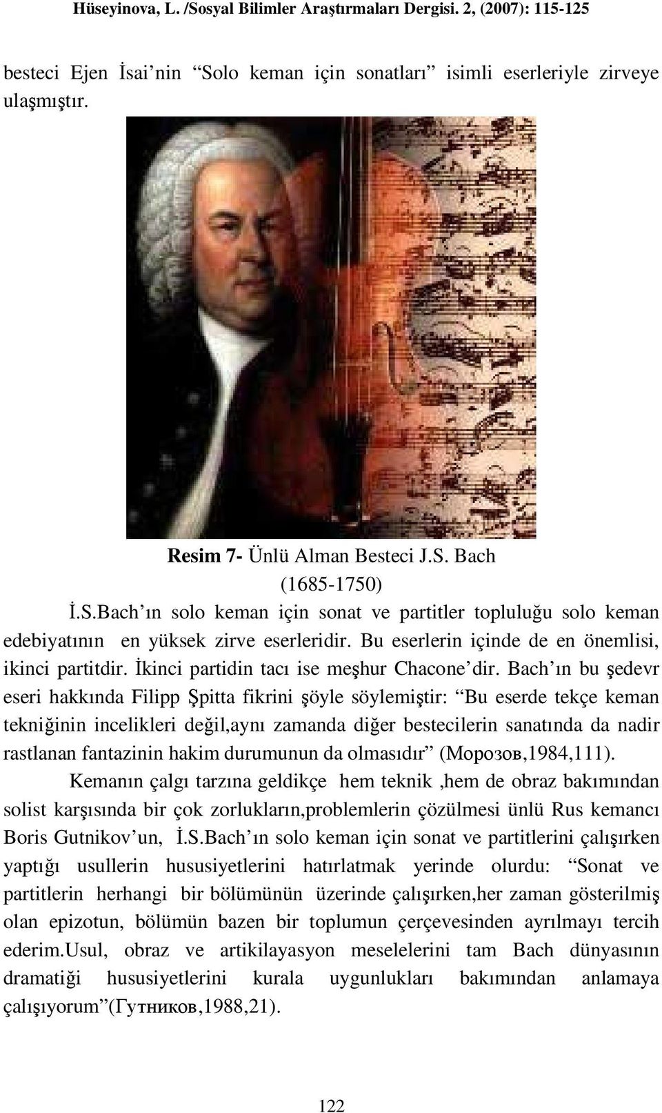 Bach ın bu şedevr eseri hakkında Filipp Şpitta fikrini şöyle söylemiştir: Bu eserde tekçe keman tekniğinin incelikleri değil,aynı zamanda diğer bestecilerin sanatında da nadir rastlanan fantazinin