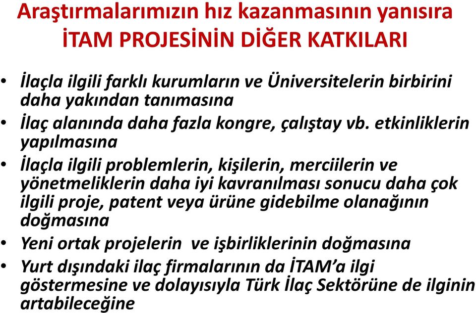 etkinliklerin yapılmasına İlaçla ilgili problemlerin, kişilerin, merciilerin ve yönetmeliklerin daha iyi kavranılması sonucu daha çok ilgili