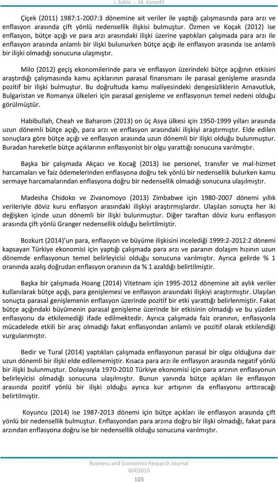 arasında ise anlamlı bir ilişki olmadığı sonucuna ulaşmıştır.