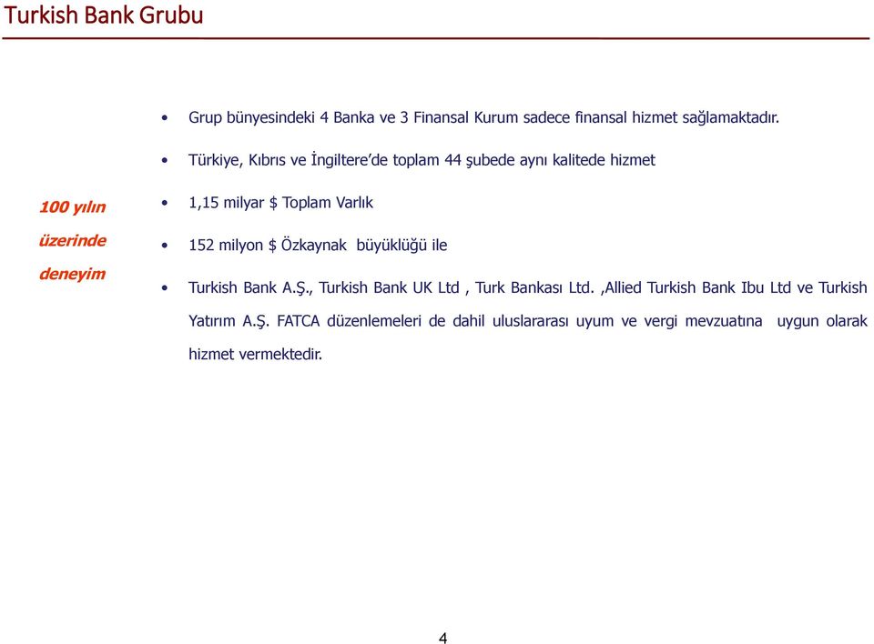 Varlık 152 milyon $ Özkaynak büyüklüğü ile Turkish Bank A.Ş., Turkish Bank UK Ltd, Turk Bankası Ltd.