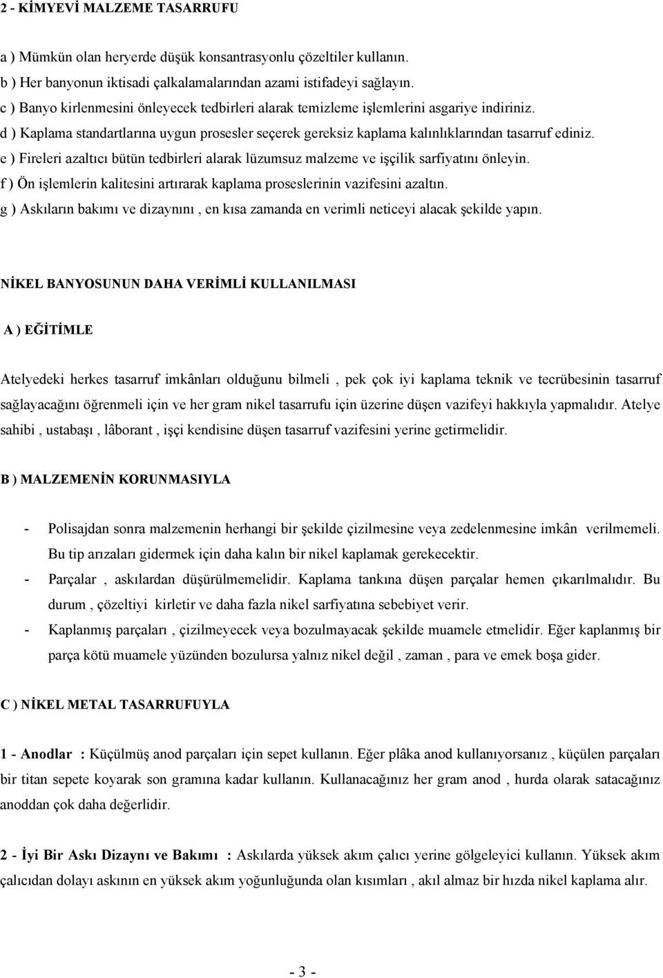 e ) Fireleri azaltıcı bütün tedbirleri alarak lüzumsuz malzeme ve işçilik sarfiyatını önleyin. f ) Ön işlemlerin kalitesini artırarak kaplama proseslerinin vazifesini azaltın.