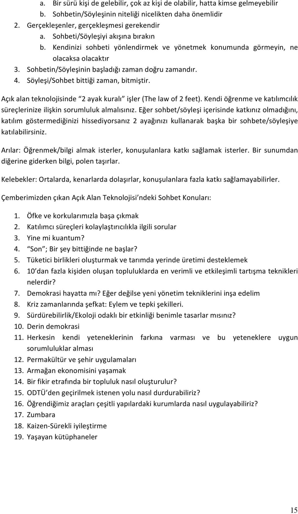 Söyleşi/Sohbet bittiği zaman, bitmiştir. Açık alan teknolojisinde 2 ayak kuralı işler (The law of 2 feet). Kendi öğrenme ve katılımcılık süreçlerinize ilişkin sorumluluk almalısınız.