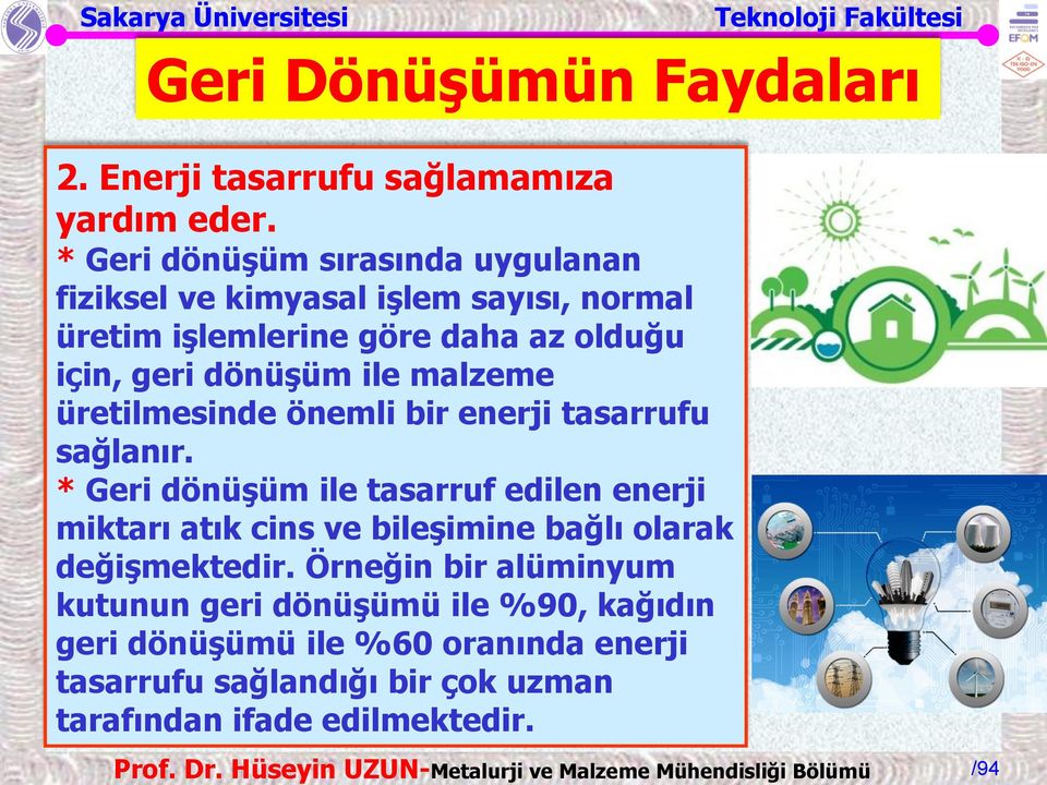 dönüşüm ile malzeme üretilmesinde önemli bir enerji tasarrufu sağlanır.