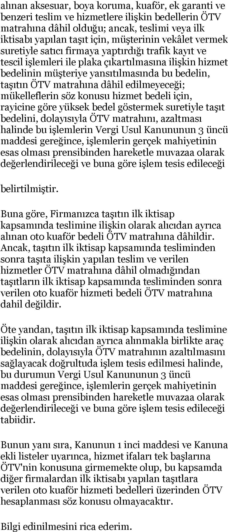 edilmeyeceği; mükelleflerin söz konusu hizmet bedeli için, rayicine göre yüksek bedel göstermek suretiyle taşıt bedelini, dolayısıyla ÖTV matrahını, azaltması halinde bu işlemlerin Vergi Usul